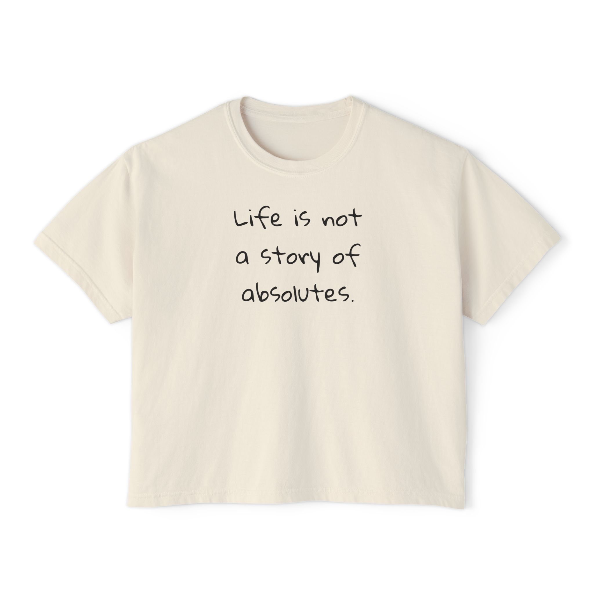 Life is not a story of absolutes – women’s boxy tee